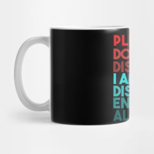 Please Do Not Disturb. I Am Disturbed Enough Already. Mug